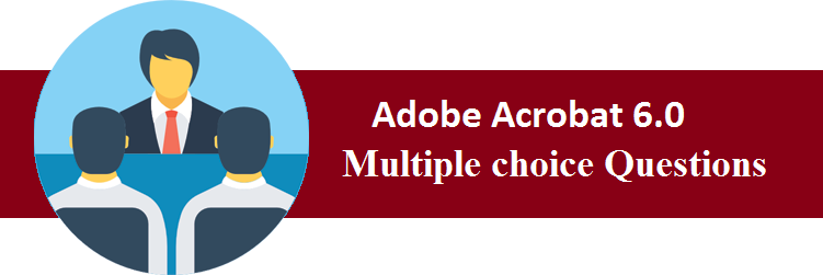 Objective Type Questions On Adobe Acrobat 6.0